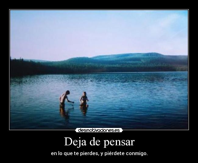 Deja de pensar -