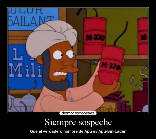 Siempre sospeche - Que el verdadero nombre de Apu es Apu-Bin-Laden