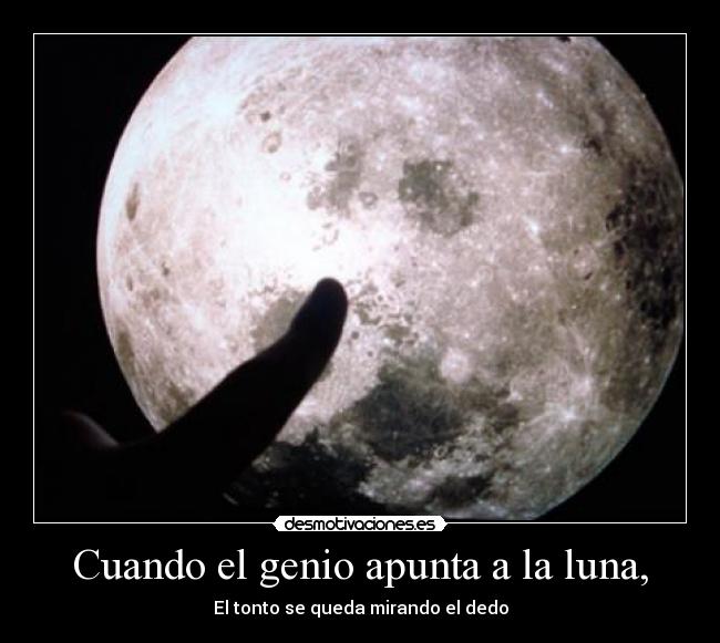 Cuando el genio apunta a la luna, -