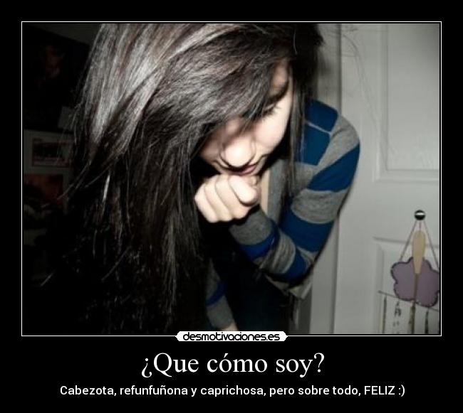 ¿Que cómo soy? -