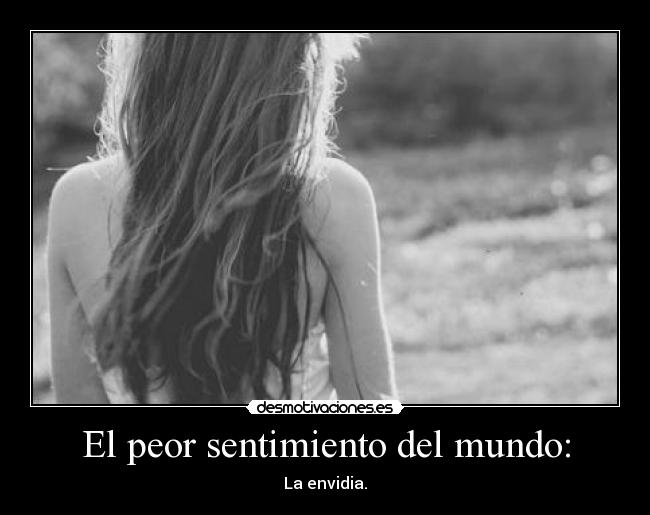 El peor sentimiento del mundo: -