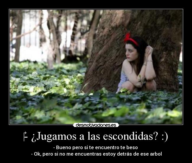 - ¿Jugamos a las escondidas? :) -
