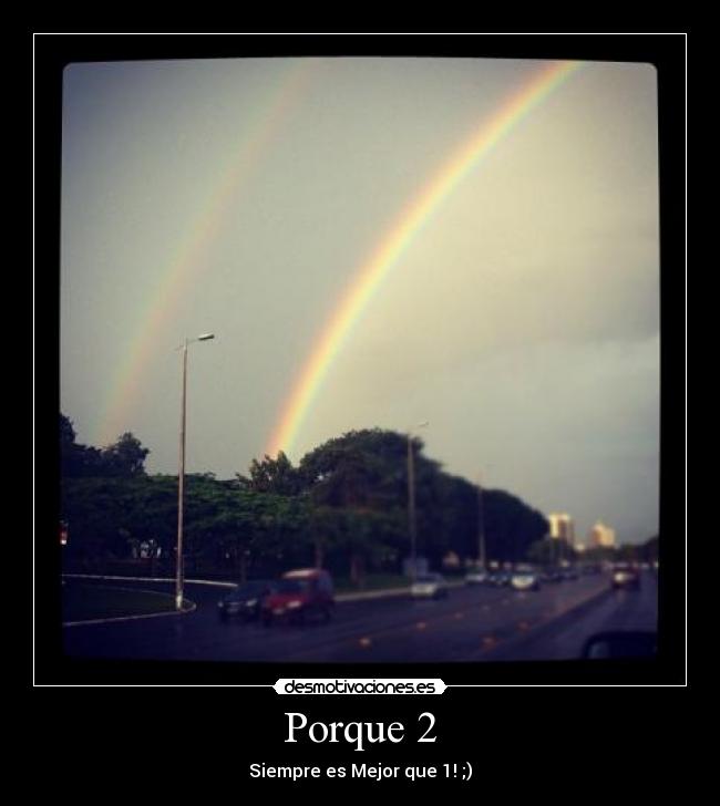 Porque 2 - Siempre es Mejor que 1! ;)