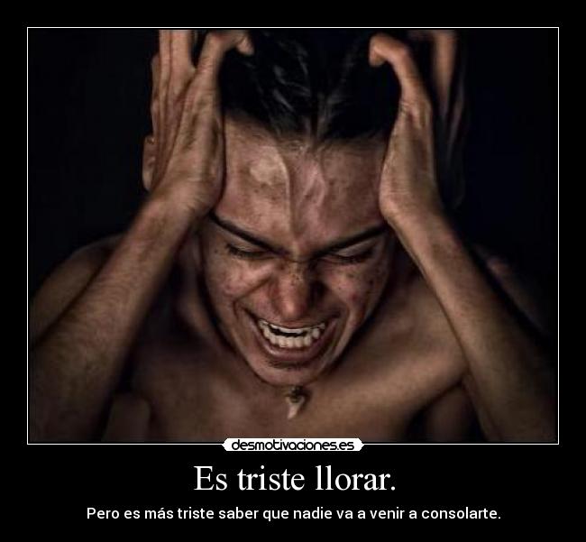 Es triste llorar. - 