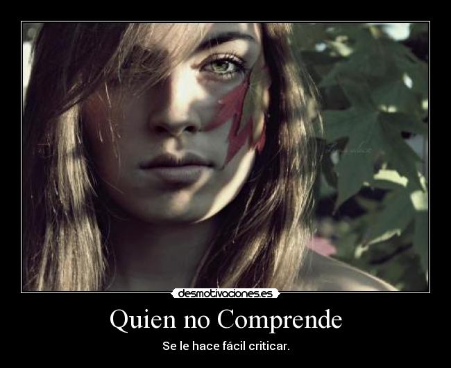 Quien no Comprende - Se le hace fácil criticar.