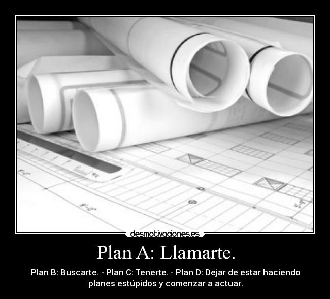 Plan A: Llamarte. - 