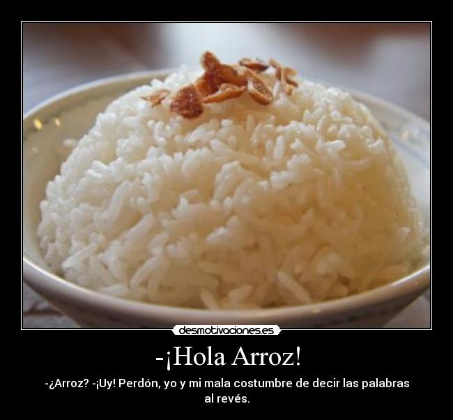 -¡Hola Arroz! -
