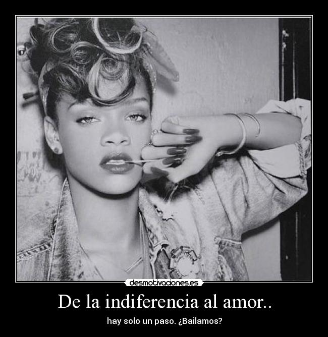 De la indiferencia al amor.. - hay solo un paso. ¿Bailamos?