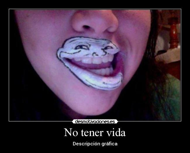 No tener vida -