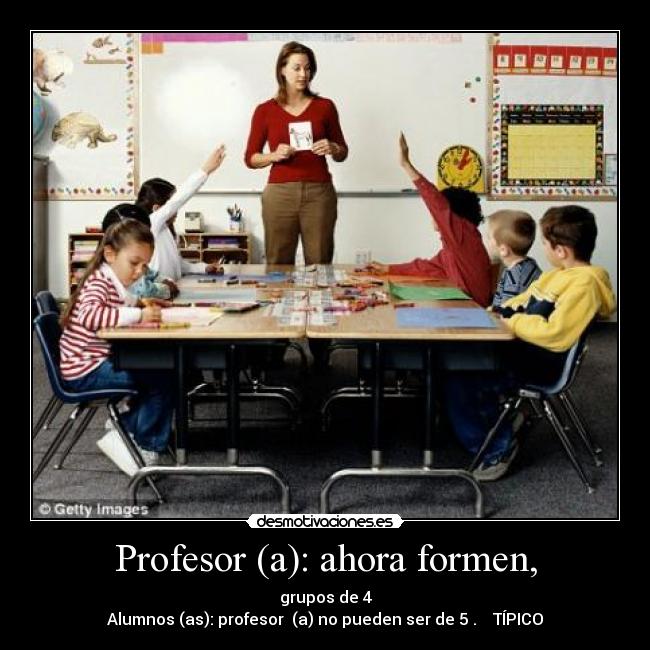 Profesor (a): ahora formen, -