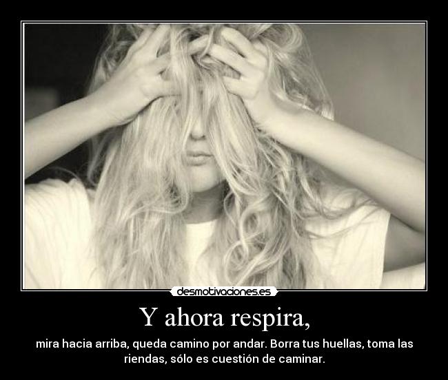 Y ahora respira, -
