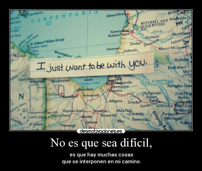 No es que sea difícil, -