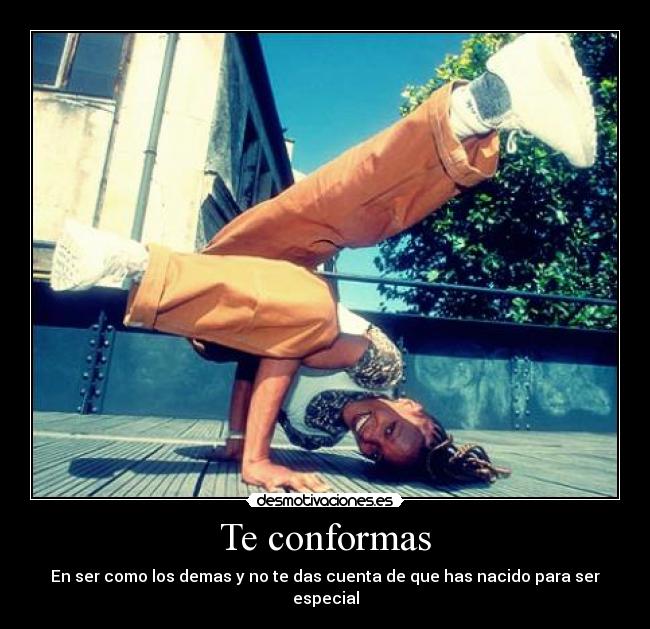 Te conformas -
