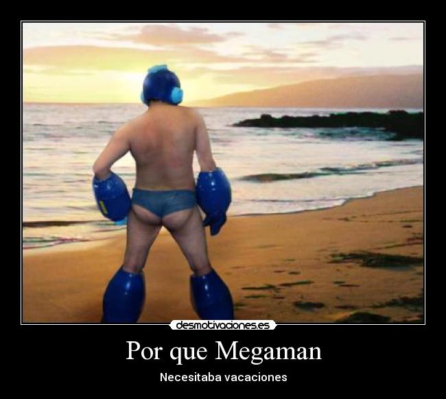 Por que Megaman - Necesitaba vacaciones