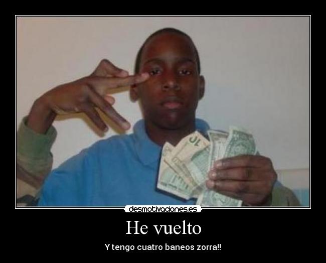 He vuelto - Y tengo cuatro baneos zorra!!