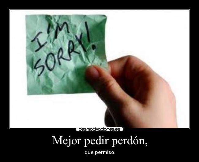 Mejor pedir perdón, - 