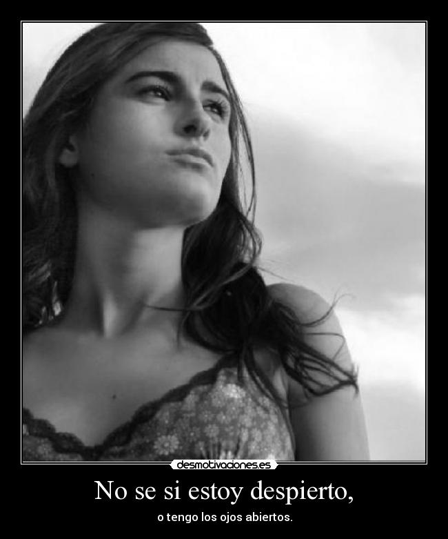 No se si estoy despierto, - 