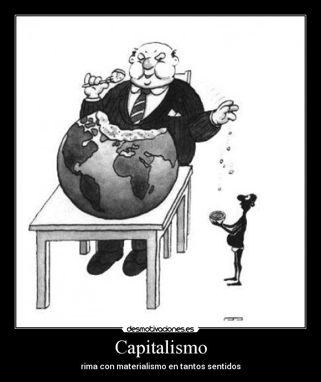 Capitalismo - rima con materialismo en tantos sentidos