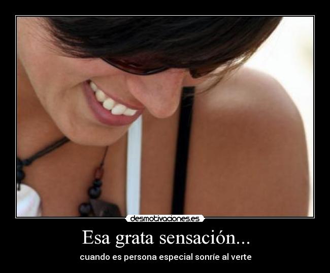 Esa grata sensación... - cuando es persona especial sonríe al verte