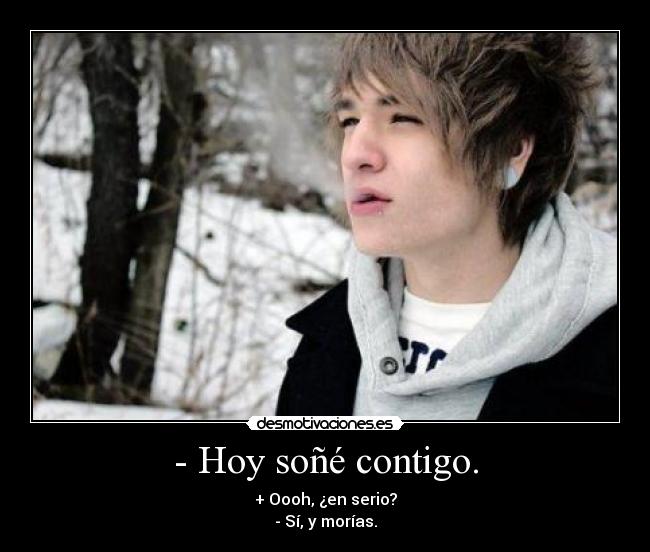 - Hoy soñé contigo. -