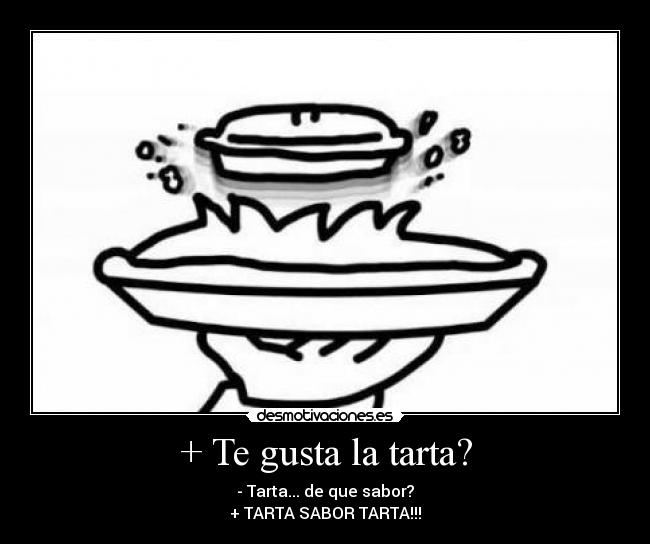 + Te gusta la tarta? - 