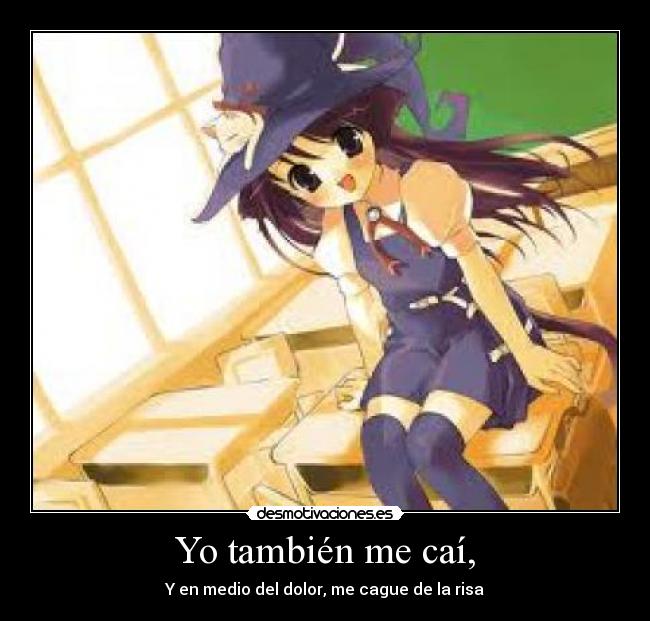 Yo también me caí, -