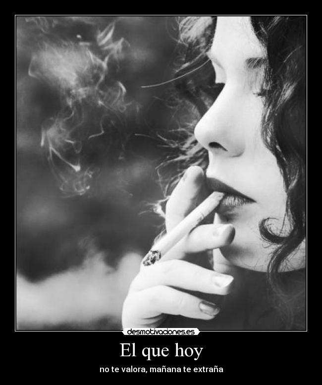 El que hoy - no te valora, mañana te extraña