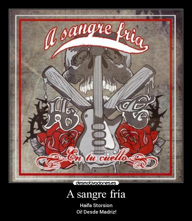 A sangre fría - Haifa Storsion
Oi! Desde Madriz!