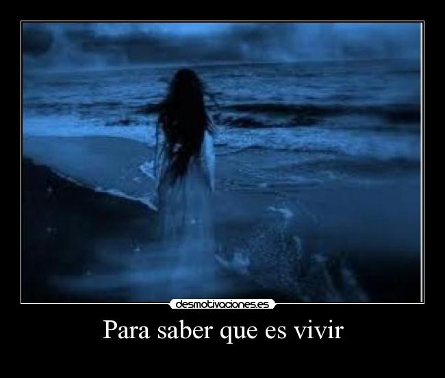 Para saber que es vivir -