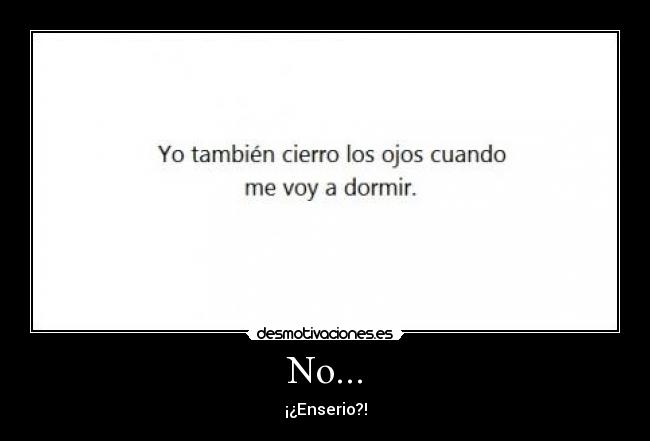 No... - ¡¿Enserio?!