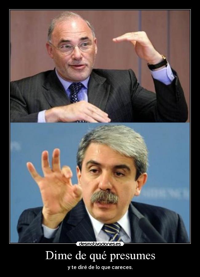 Dime de qué presumes - y te diré de lo que careces.