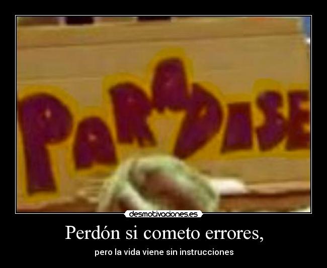 Perdón si cometo errores, -