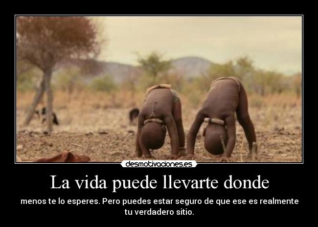 La vida puede llevarte donde - 