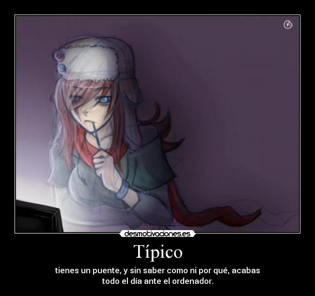 Típico - tienes un puente, y sin saber como ni por qué, acabas
todo el día ante el ordenador.
