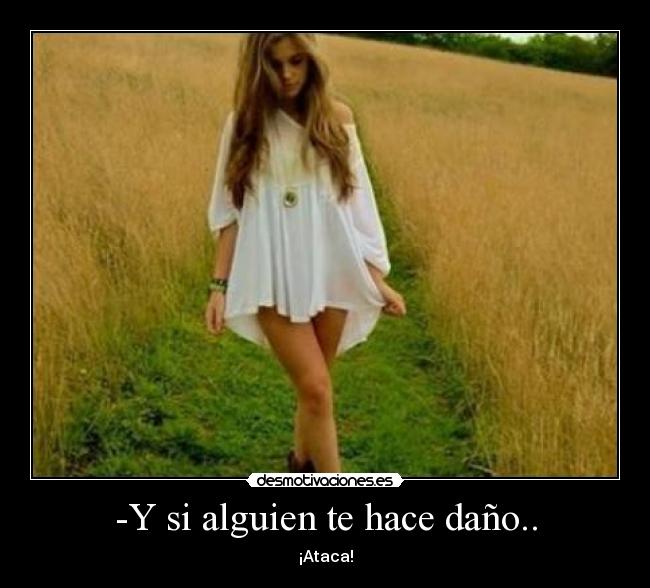 -Y si alguien te hace daño.. - 