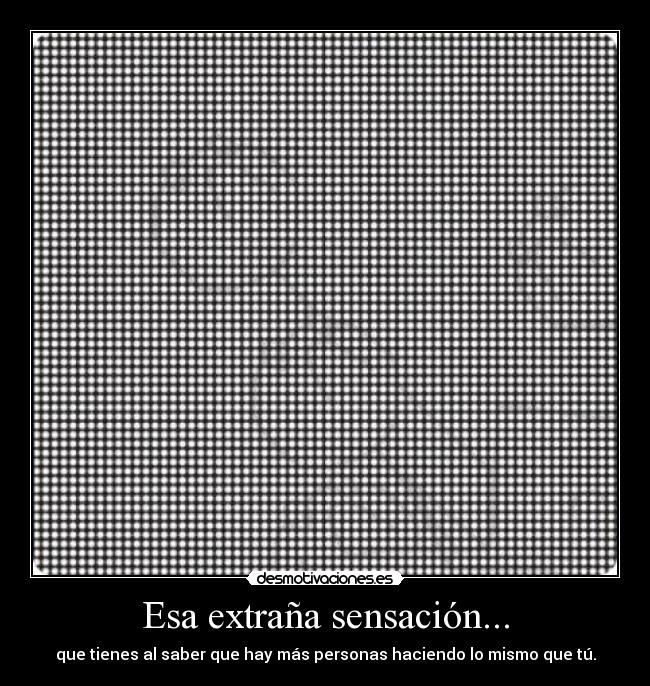Esa extraña sensación... -