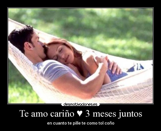 Te amo cariño ♥ 3 meses juntos - 