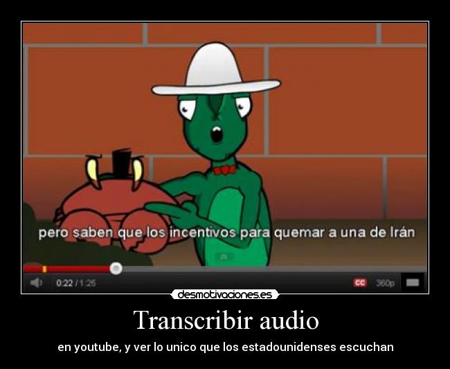 Transcribir audio - en youtube, y ver lo unico que los estadounidenses escuchan
