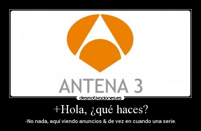 +Hola, ¿qué haces? -