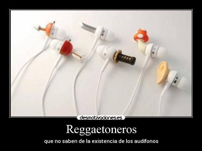 Reggaetoneros - que no saben de la existencia de los audífonos