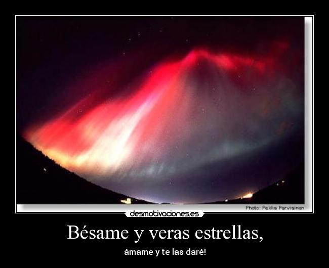Bésame y veras estrellas, - ámame y te las daré!