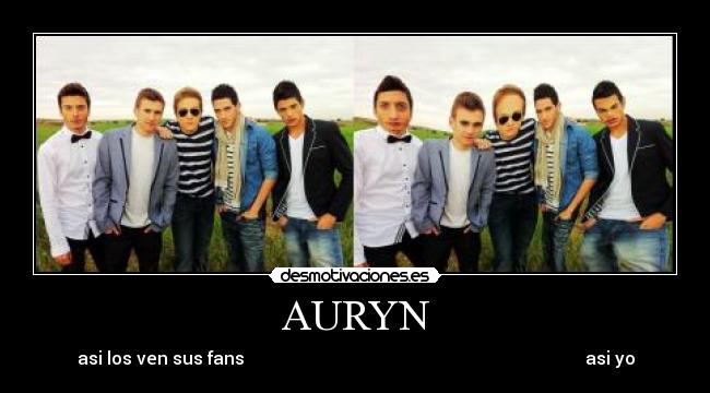 AURYN - asi los ven sus fans                                                                              asi yo