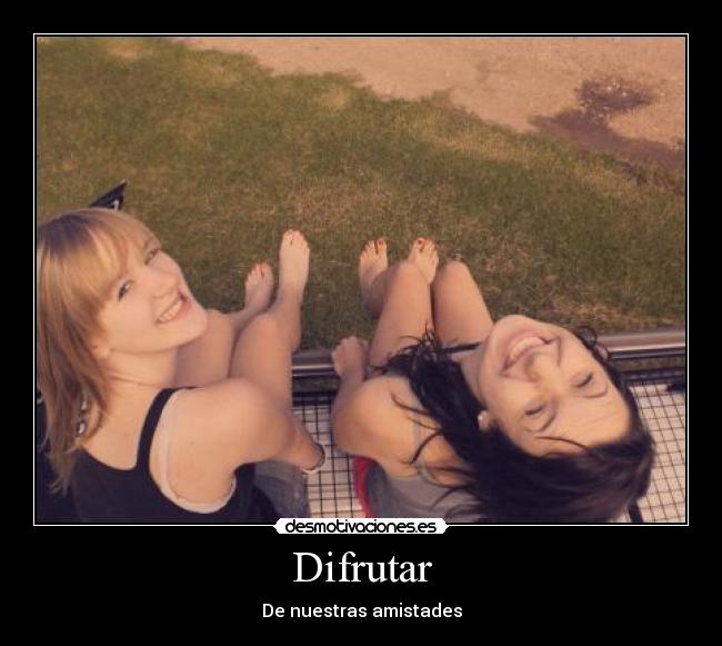Difrutar - De nuestras amistades