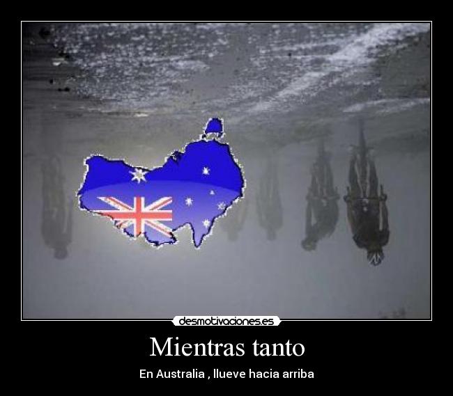 Mientras tanto - En Australia , llueve hacia arriba