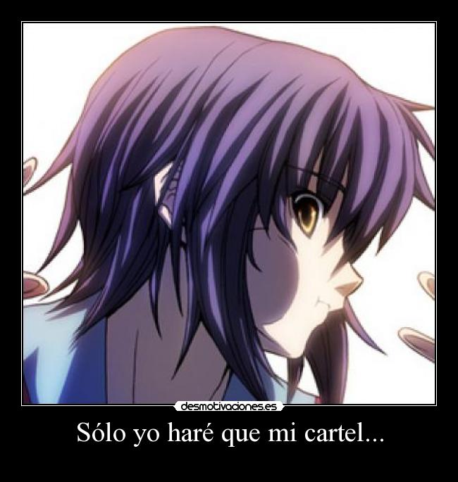 Sólo yo haré que mi cartel... -