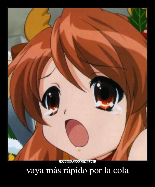 vaya más rápido por la cola - 