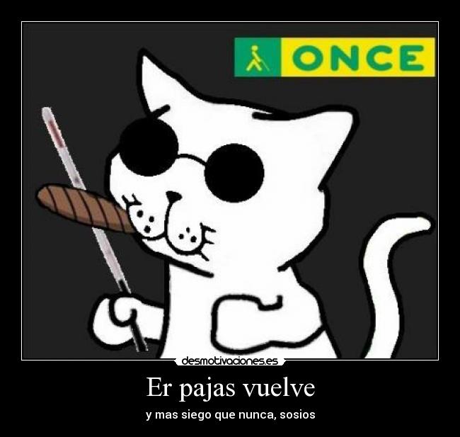 Er pajas vuelve - y mas siego que nunca, sosios