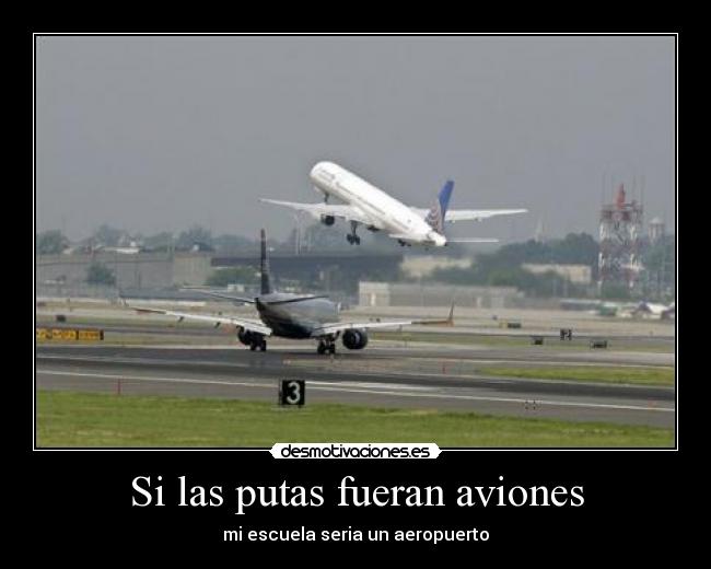 Si las putas fueran aviones - 