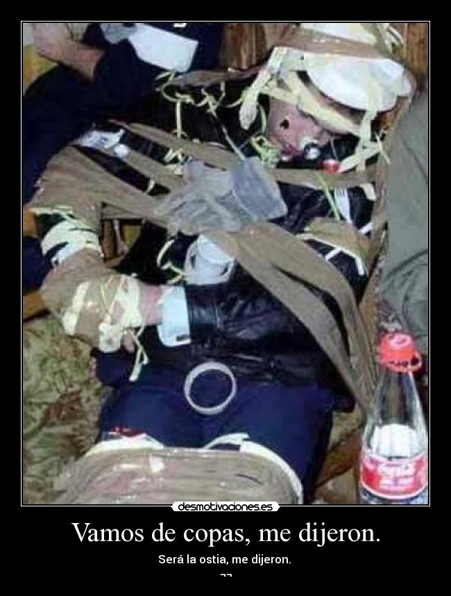 Vamos de copas, me dijeron. - Será la ostia, me dijeron.
¬¬