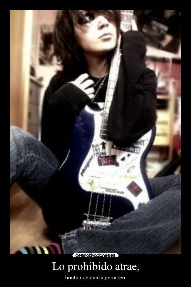 Lo prohibido atrae, -